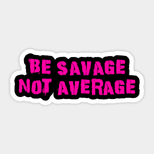 Be Savage Not Average Pink Sticker